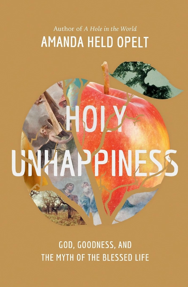 Holy Unhappiness: God, Goodness, and the Myth of Blessed Life