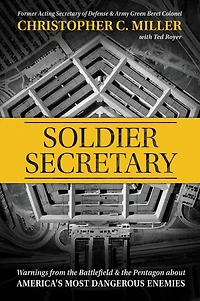 Soldier Secretary: Warnings from the Battlefield & Pentagon about America's Most Dangerous Enemies