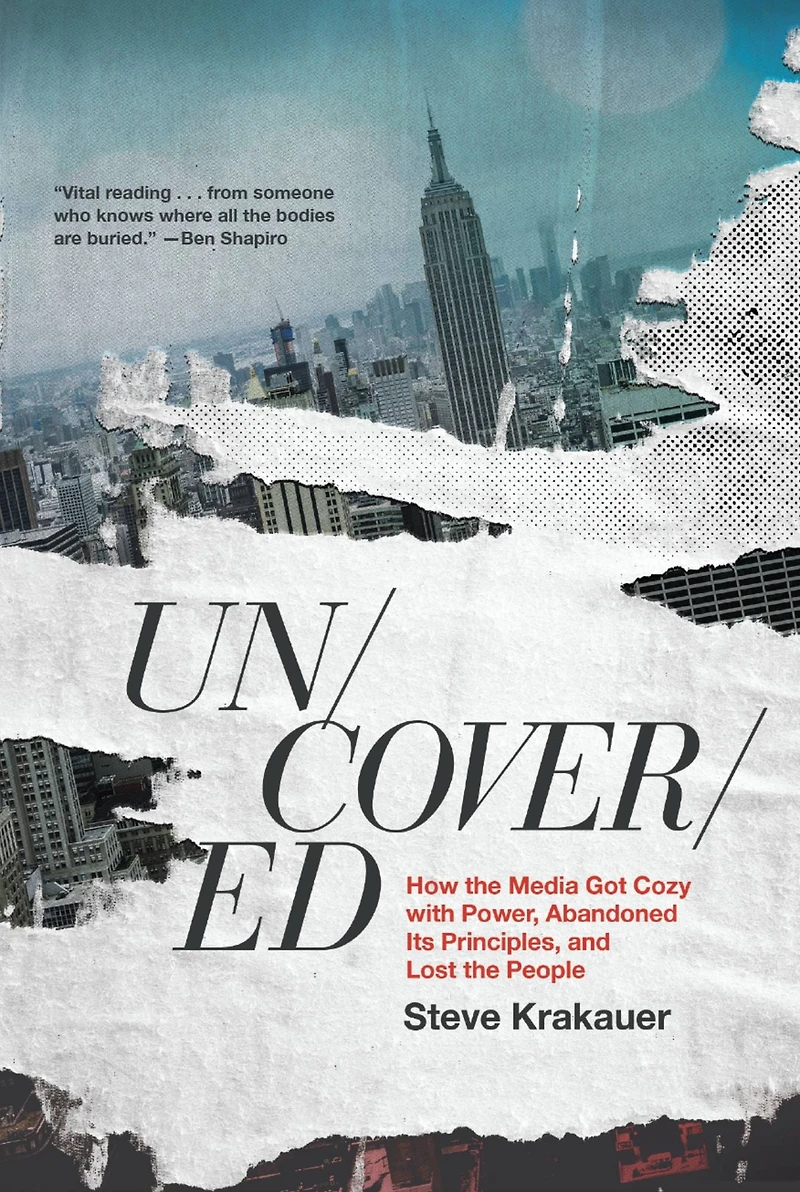 Uncovered: How the Media Got Cozy with Power, Abandoned Its Principles, and Lost People