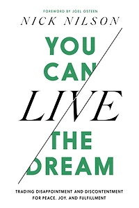 You Can Live the Dream: Trading Disappointment and Discontentment for Peace, Joy Fulfillment