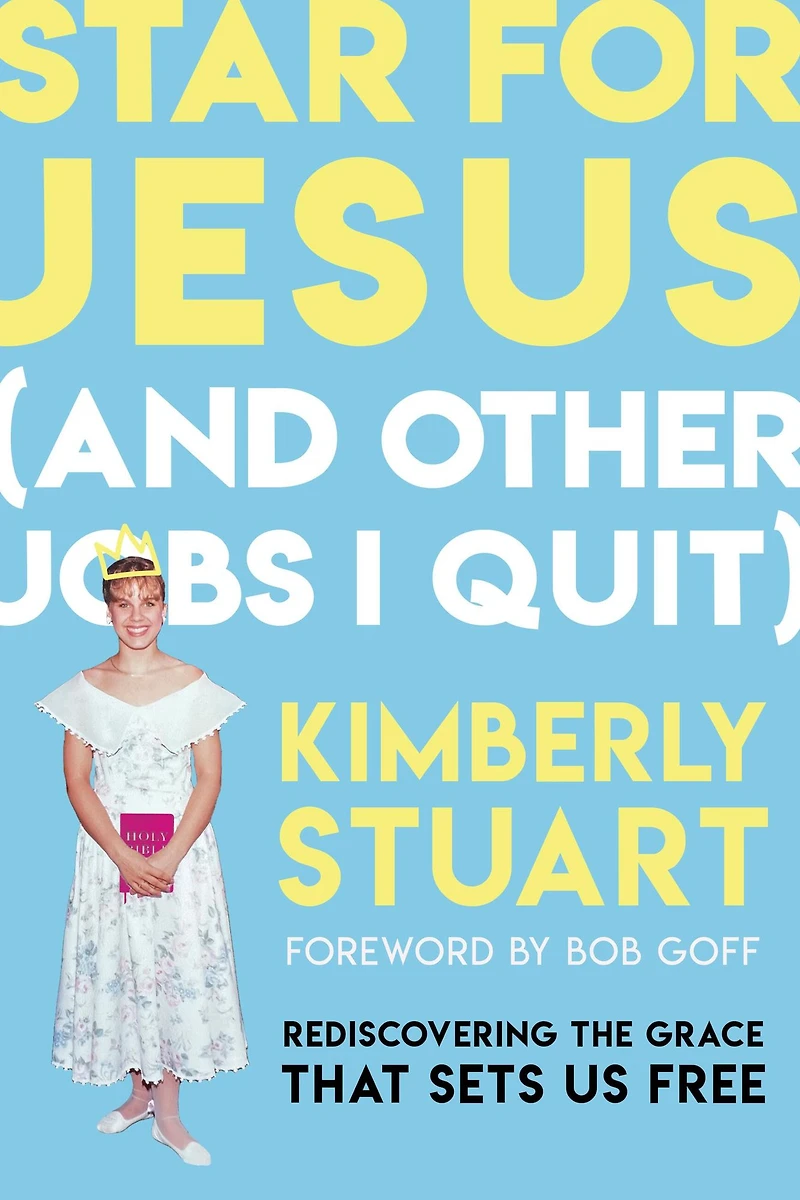 Star for Jesus (And Other Jobs I Quit): Rediscovering the Grace that Sets Us Free