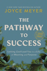 The Pathway to Success: Letting God Lead You a Life of Meaning and Purpose