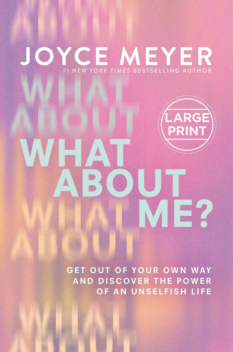 What About Me?: Get Out of Your Own Way and Discover the Power an Unselfish Life