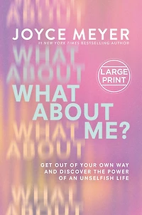What About Me?: Get Out of Your Own Way and Discover the Power an Unselfish Life