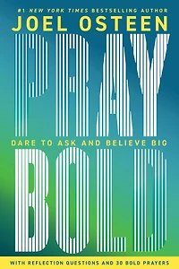 Pray Bold: Dare to Ask and Believe Big