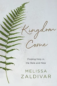 Kingdom Come: Finding Holy the Here and Now