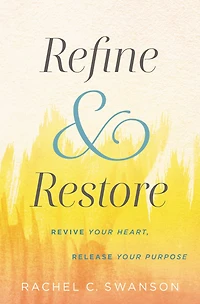 Refine and Restore: Revive Your Heart, Release Purpose