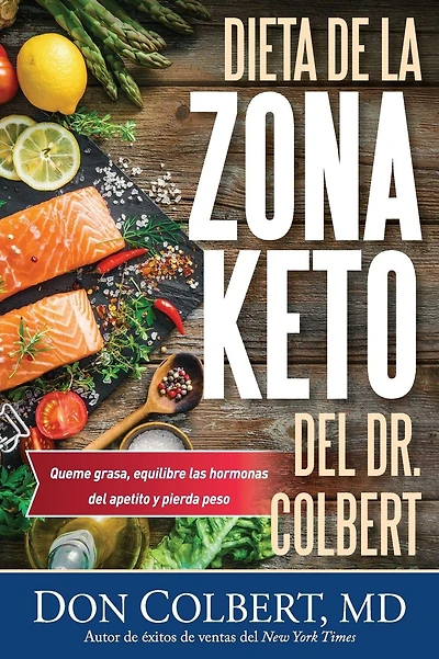Dieta de la Zona Keto del Dr. Colbert: Quema Grasa, Equilibre las Hormonas del Apetito y Pierda Peso