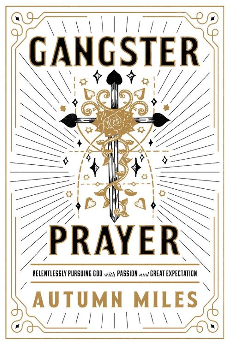 Gangster Prayer: Relentlessly Pursuing God with Passion and Great Expectation