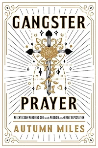 Gangster Prayer: Relentlessly Pursuing God with Passion and Great Expectation