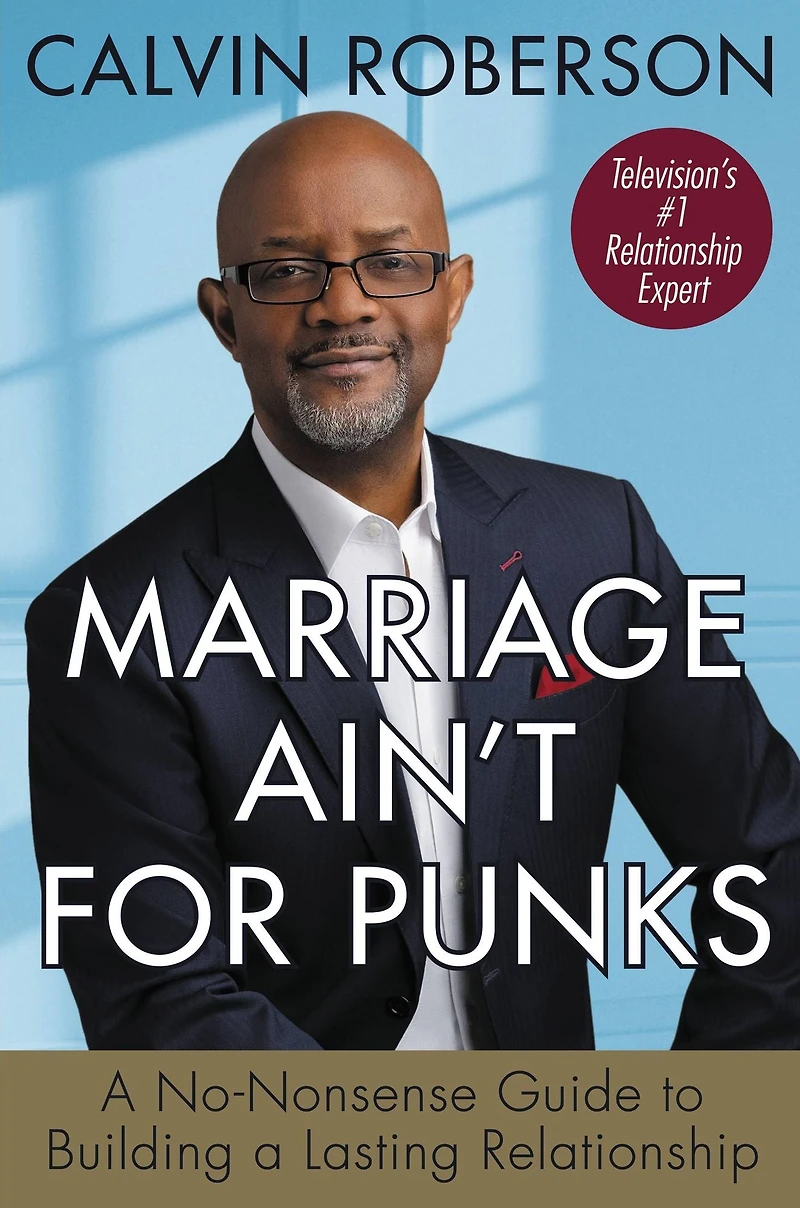 Marriage Ain't for Punks: a No-Nonsense Guide to Building Lasting Relationship