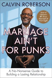 Marriage Ain't for Punks: a No-Nonsense Guide to Building Lasting Relationship
