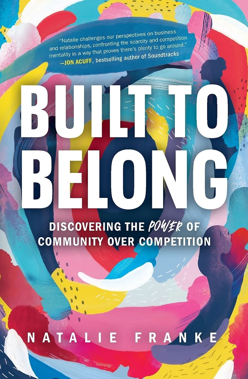 Built to Belong: Discovering the Power of Community Over Competition