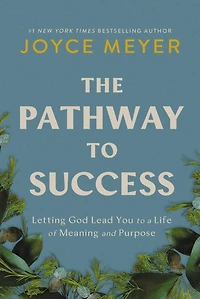 The Pathway to Success: Letting God Lead You a Life of Meaning and Purpose