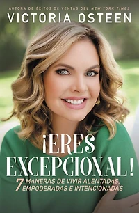 Exceptional You!: 7 Ways to Live Encouraged, Empowered, and Intentional