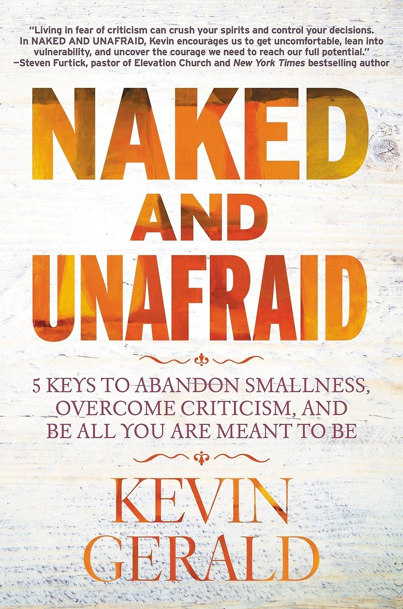 Naked and Unafraid: 5 Keys to Abandon Smallness, Overcome Criticism, Be All You Are Meant