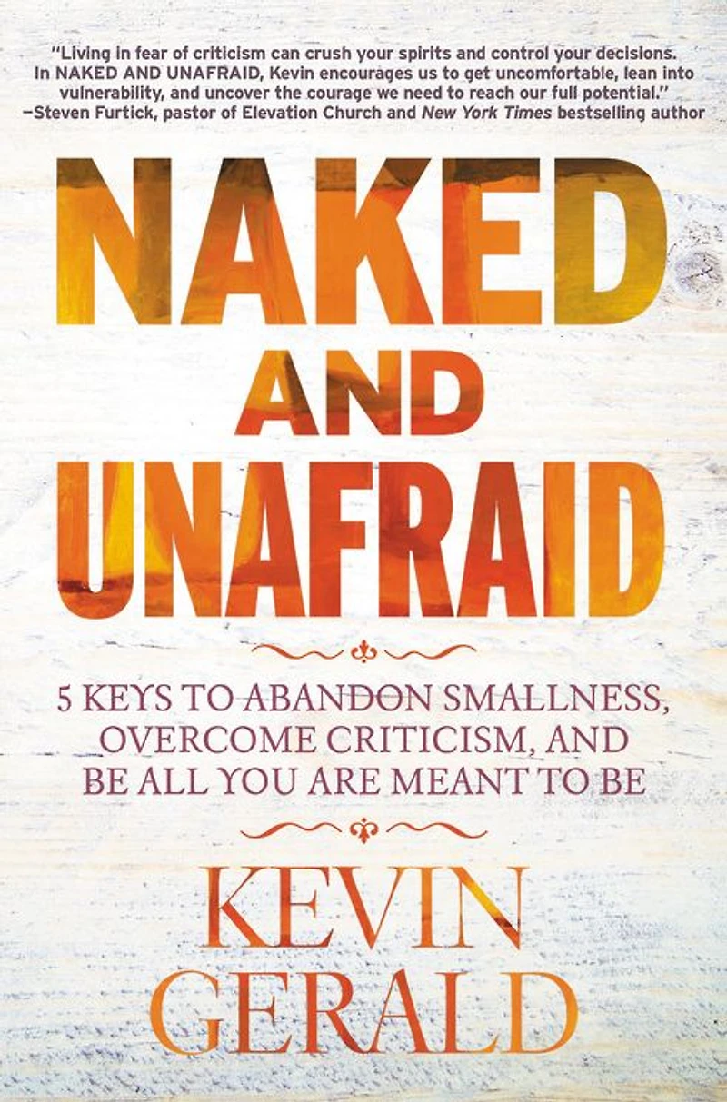Naked and Unafraid: 5 Keys to Abandon Smallness, Overcome Criticism, Be All You Are Meant