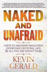 Naked and Unafraid: 5 Keys to Abandon Smallness, Overcome Criticism, Be All You Are Meant