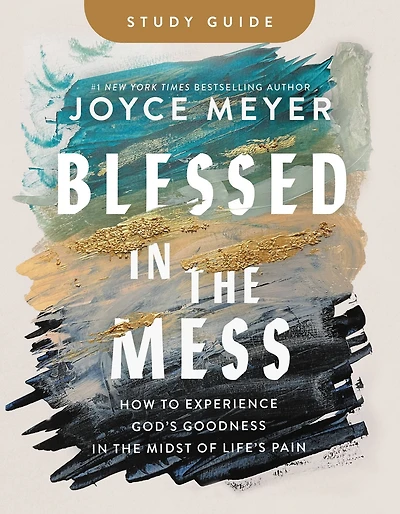 Blessed in the Mess Study Guide: How to Experience God's Goodness in the Midst of Life's Pain