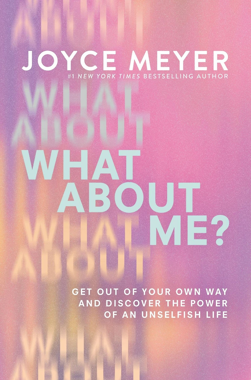What About Me?: Get Out of Your Own Way and Discover the Power an Unselfish Life