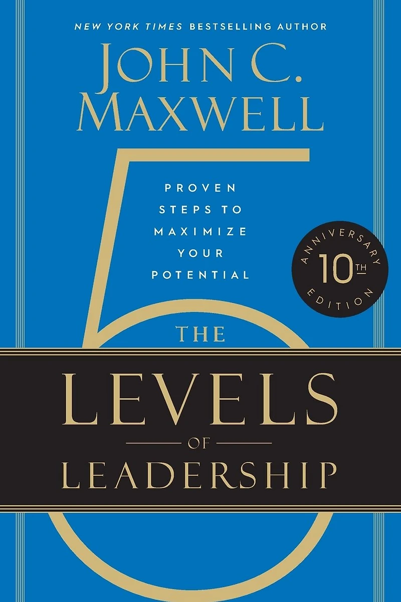 The 5 Levels of Leadership (10th Anniversary Edition): Proven Steps to Maximize Your Potential