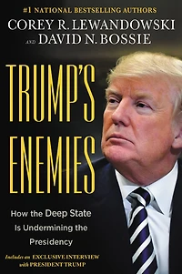 Trump's Enemies: How the Deep State Is Undermining Presidency