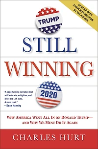 Still Winning: Why America Went All on Donald Trump-And We Must Do It Again