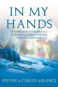 My Hands: Compelling Stories from a Surgeon and His Patients Fighting Cancer