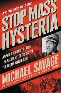Stop Mass Hysteria: America's Insanity from the Salem Witch Trials to Trump Hunt