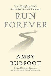 Run Forever: Your Complete Guide to Healthy Lifetime Running