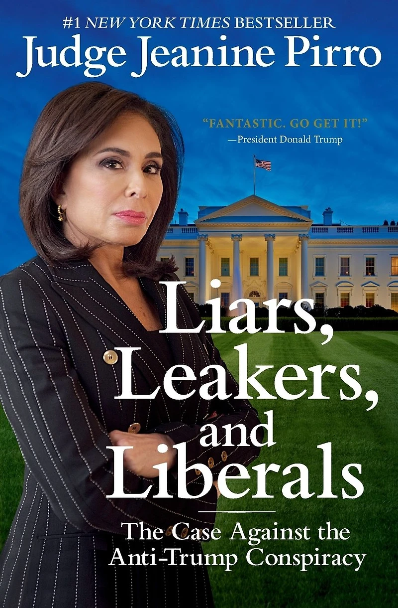 Liars, Leakers, and Liberals: the Case Against Anti-Trump Conspiracy