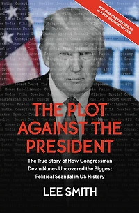 the Plot Against President: True Story of How Congressman Devin Nunes Uncovered Biggest Political Scandal U.S. History