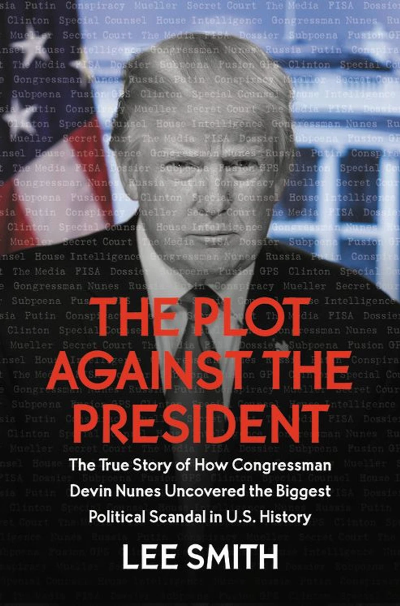 the Plot Against President: True Story of How Congressman Devin Nunes Uncovered Biggest Political Scandal U.S. History