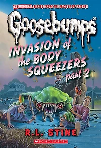 Invasion of the Body Squeezers: Part 2 (Goosebumps Classics #42)