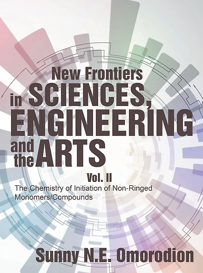 New Frontiers in Sciences, Engineering and the Arts: Vol. Ii the Chemistry of Initiation of Non-Ringed Monomers/Compounds