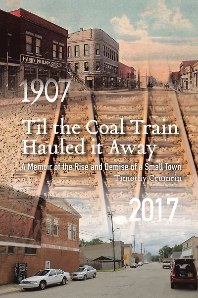 Til the Coal Train Hauled It Away: A Memoir of the Rise and Demise of a Small Town