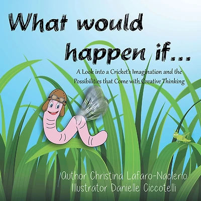 "What Would Happen If . . .": A Look into a Cricket'S Imagination and the Possibilities That Come with Creative Thinking