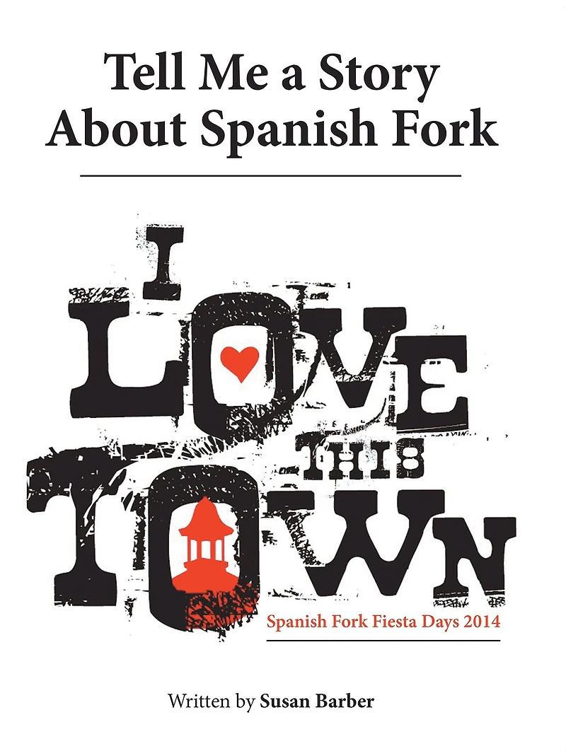 Tell Me a Story About Spanish Fork: I Love This Town