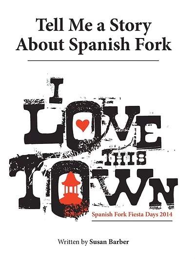 Tell Me a Story About Spanish Fork: I Love This Town