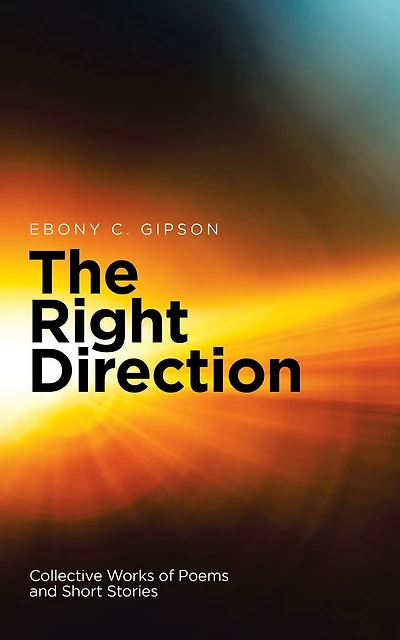 The Right Direction: Collective Works of Poems and Short Stories