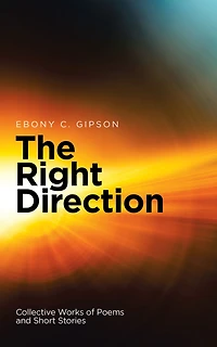 The Right Direction: Collective Works of Poems and Short Stories