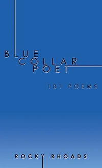 Blue Collar Poet: 101 Poems