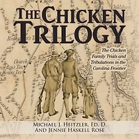 The Chicken Trilogy: The Chicken Family Trials and Tribulations in the Carolina Frontier