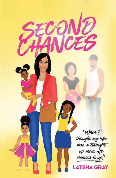 Second Chances: When I Thought My Life Was a Straight up Mess; He Cleaned It Up!