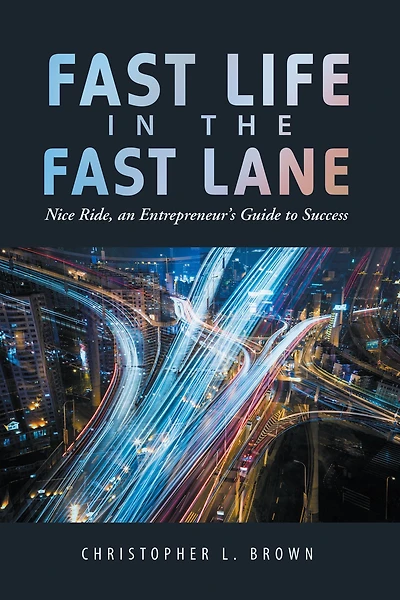 Fast Life in the Fast Lane: Nice Ride, an Entrepreneur'S Guide to Success