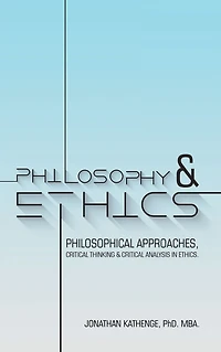 Philosophy & Ethics: Philosophical Approaches, Critical Thinking & Critical Analysis in Ethics.