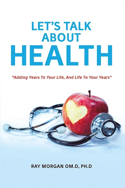 Let'S Talk About Health: "Adding Years to Your Life, and Life to Your Years"