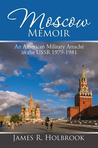 Moscow Memoir: An American Military Attaché in the Ussr 1979-1981