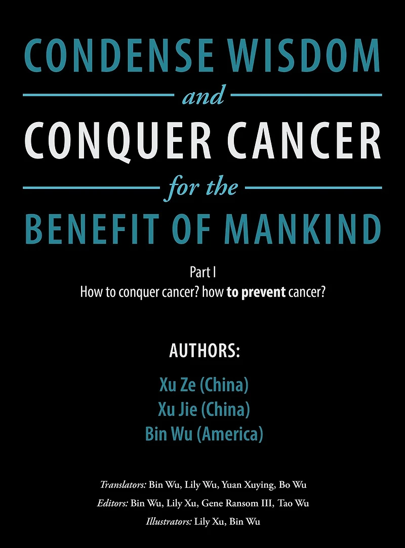 Condense Wisdom and Conquer Cancer for the Benefit of Mankind: How to Conquer Cancer? How To Prevent Cancer?