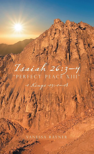 Isaiah 26:3-4 "Perfect Peace Xiii": 1 Kings 19:1-18